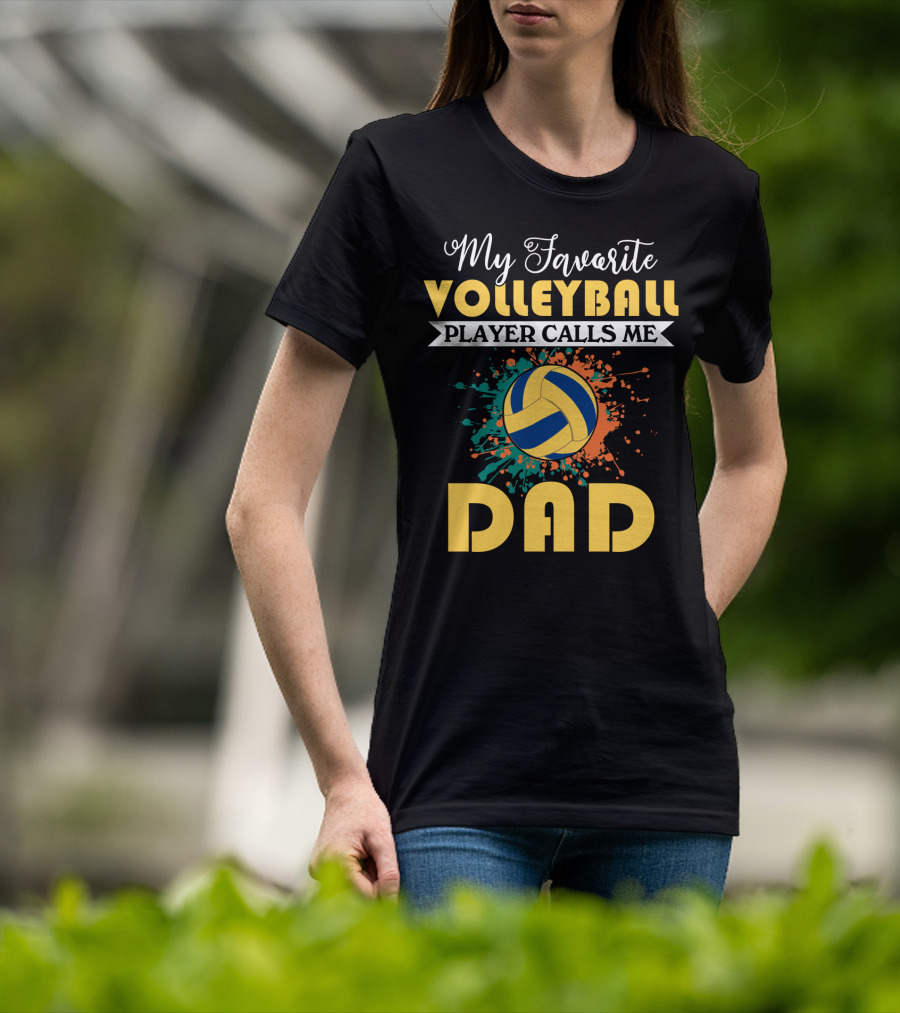 My Favorite Volleyball Player Calls Me Dad Volleyball Splash Dad T-Shirt