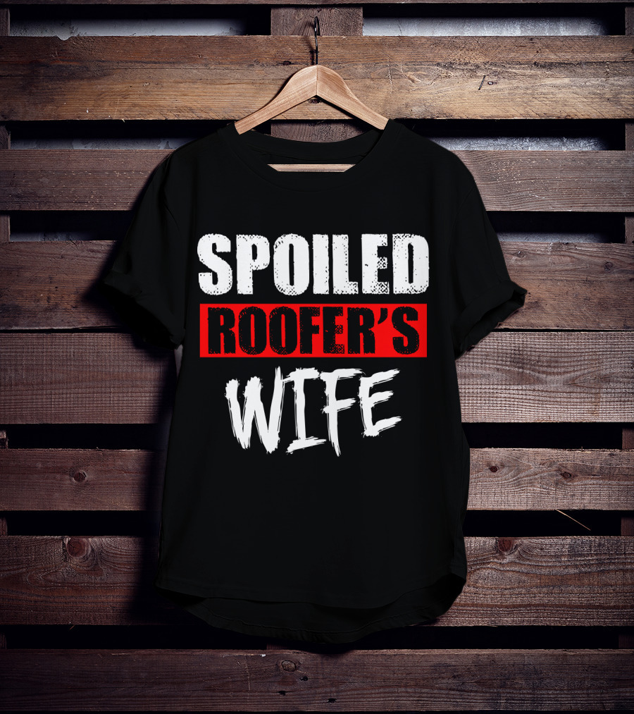 Spoiled Roofer's Wife T-Shirt