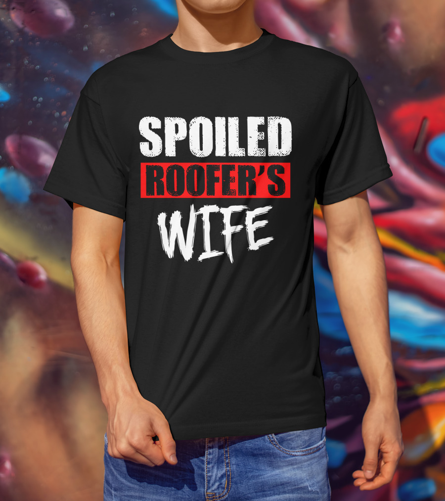Spoiled Roofer's Wife T-Shirt
