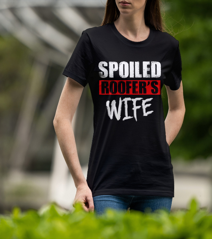 Spoiled Roofer's Wife T-Shirt