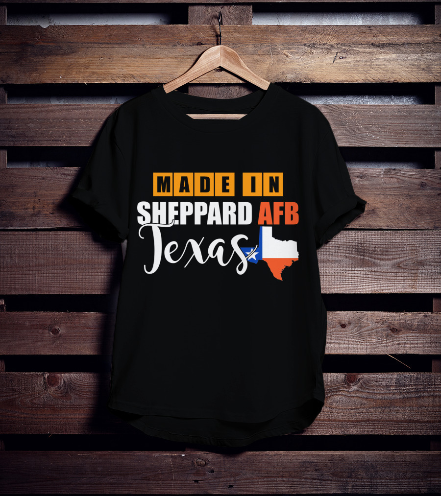 Made In Sheppard AFB Texas With Texas State Outline And Lone Star T-Shirt