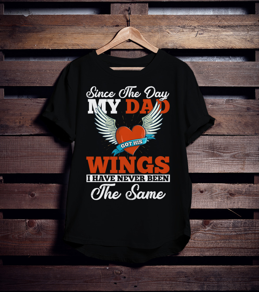 Since The Day My Dad Got His Wings Heart And Wings Memorial T-Shirt