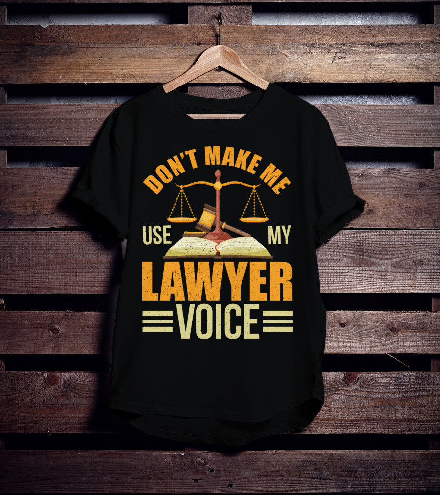 Don't Make Me Use My Lawyer Voice Scales Gavel Book T-Shirt