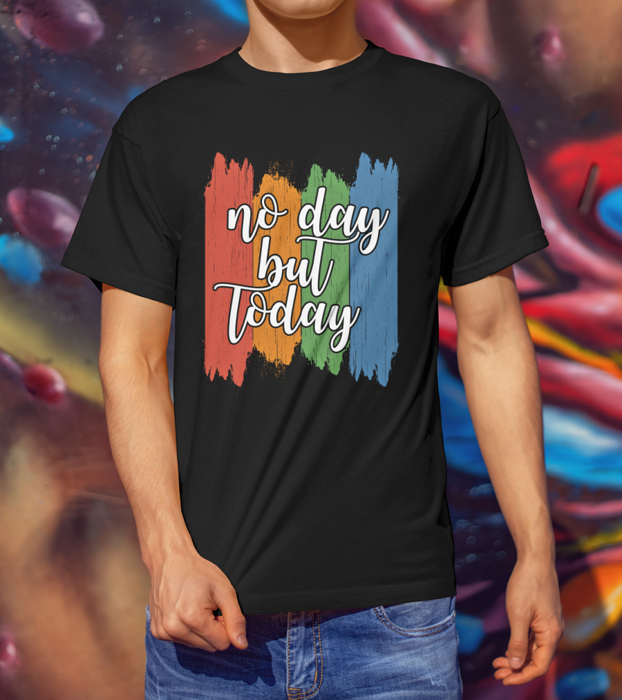 No Day But Today Multicolored Brush Strokes T-Shirt