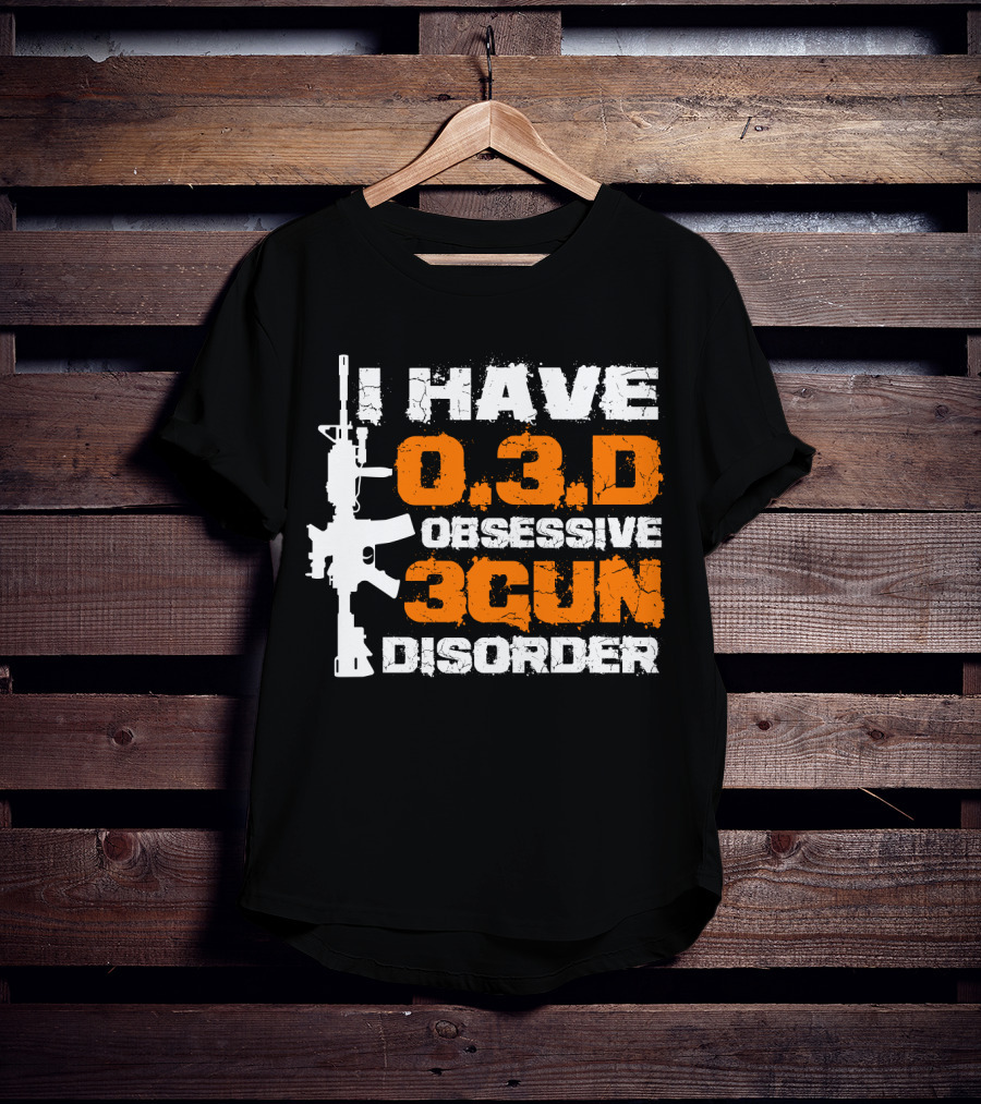 I Have O.3.D Obsessive 3Gun Disorder Rifle T-Shirt