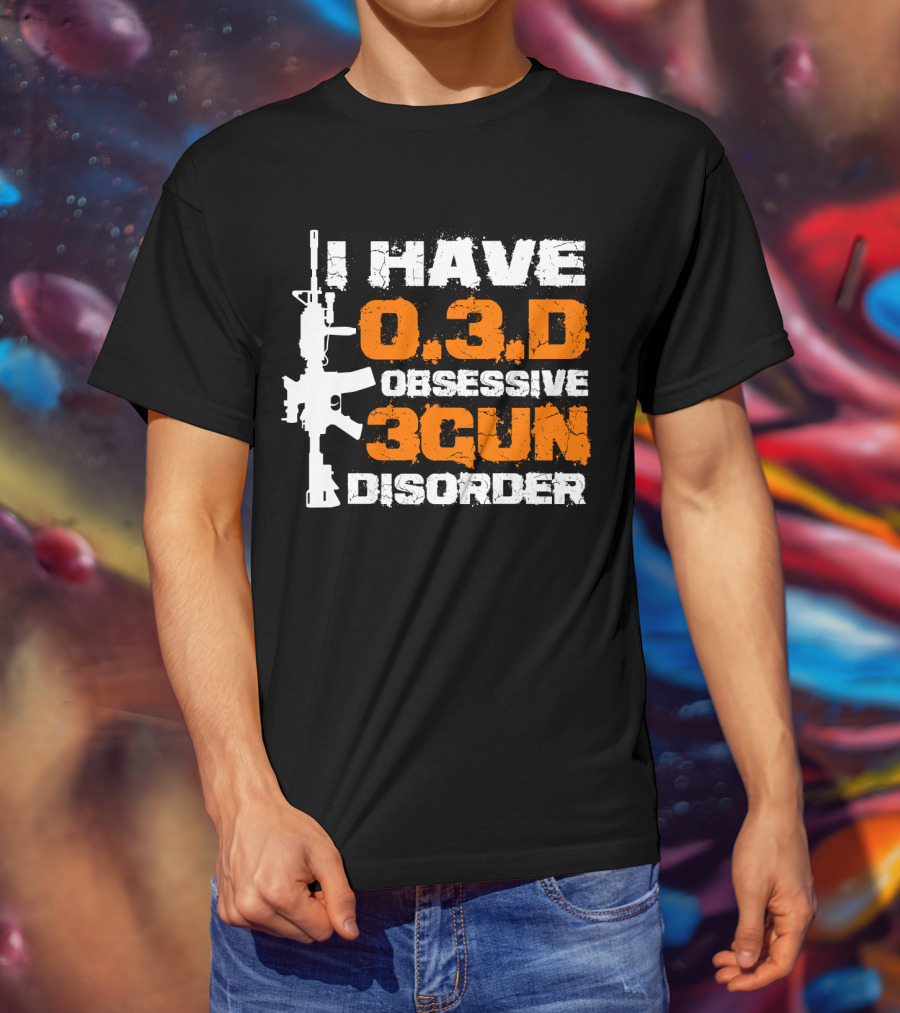 I Have O.3.D Obsessive 3Gun Disorder Rifle T-Shirt