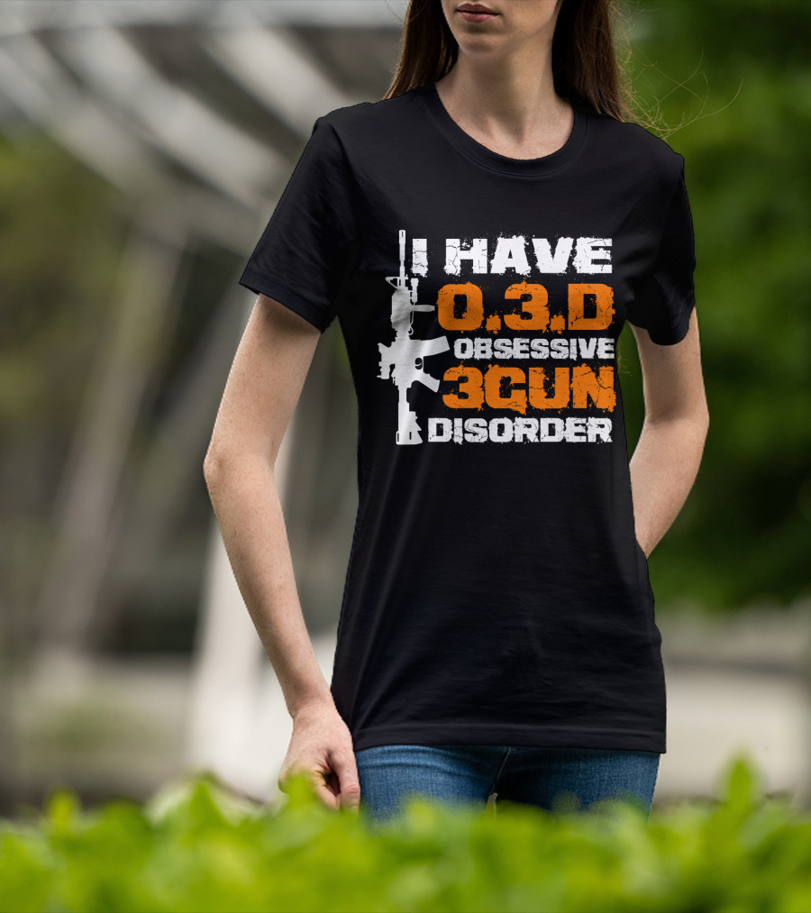 I Have O.3.D Obsessive 3Gun Disorder Rifle T-Shirt