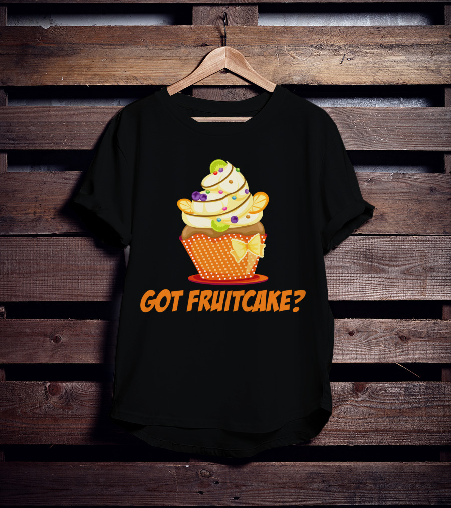 Got Fruitcake Colorful Cupcake T-Shirt