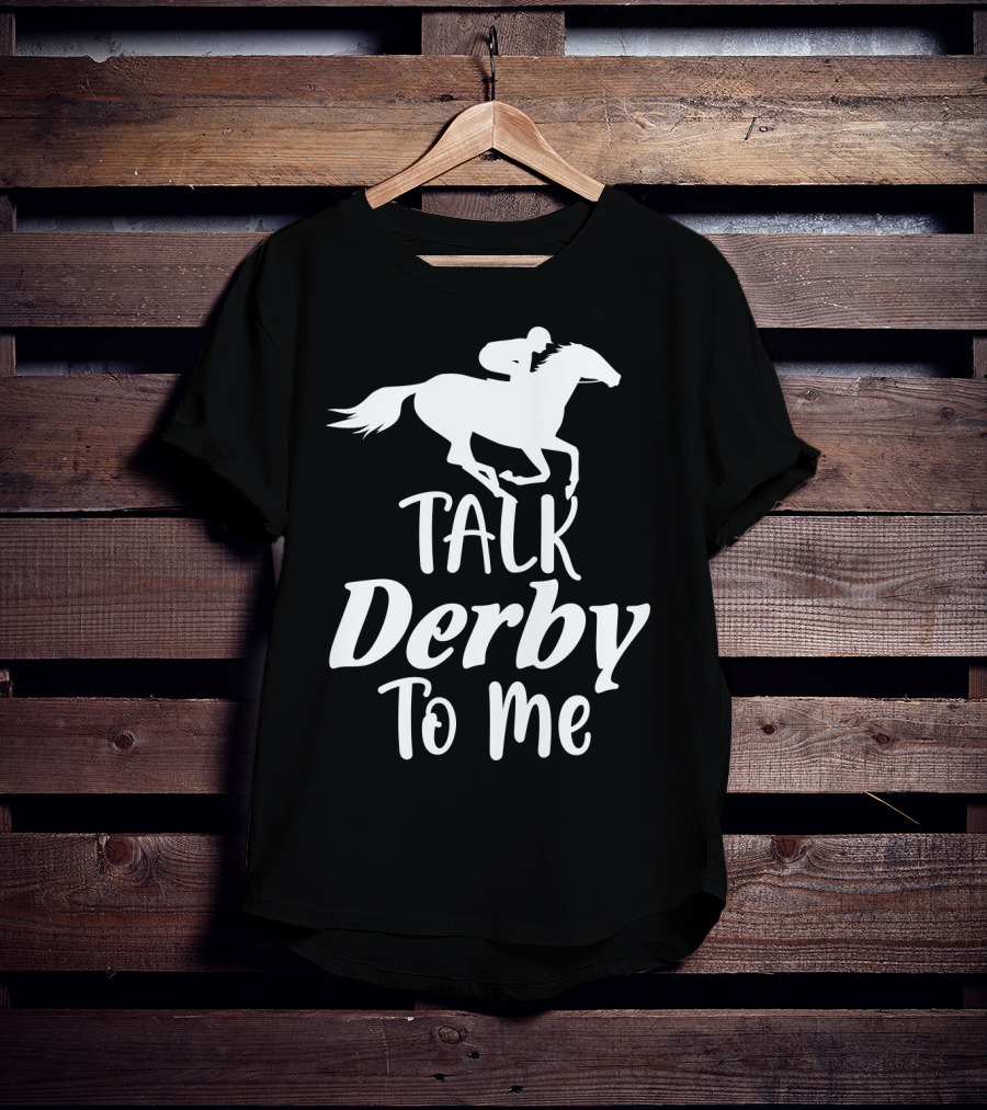 Talk Derby To Me Cute Fancy Costume Equestrian Rider Horse Racing T-Shirt