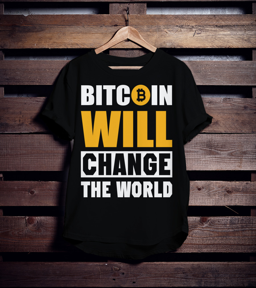 Bitcoin Will Change The World T-Shirt
