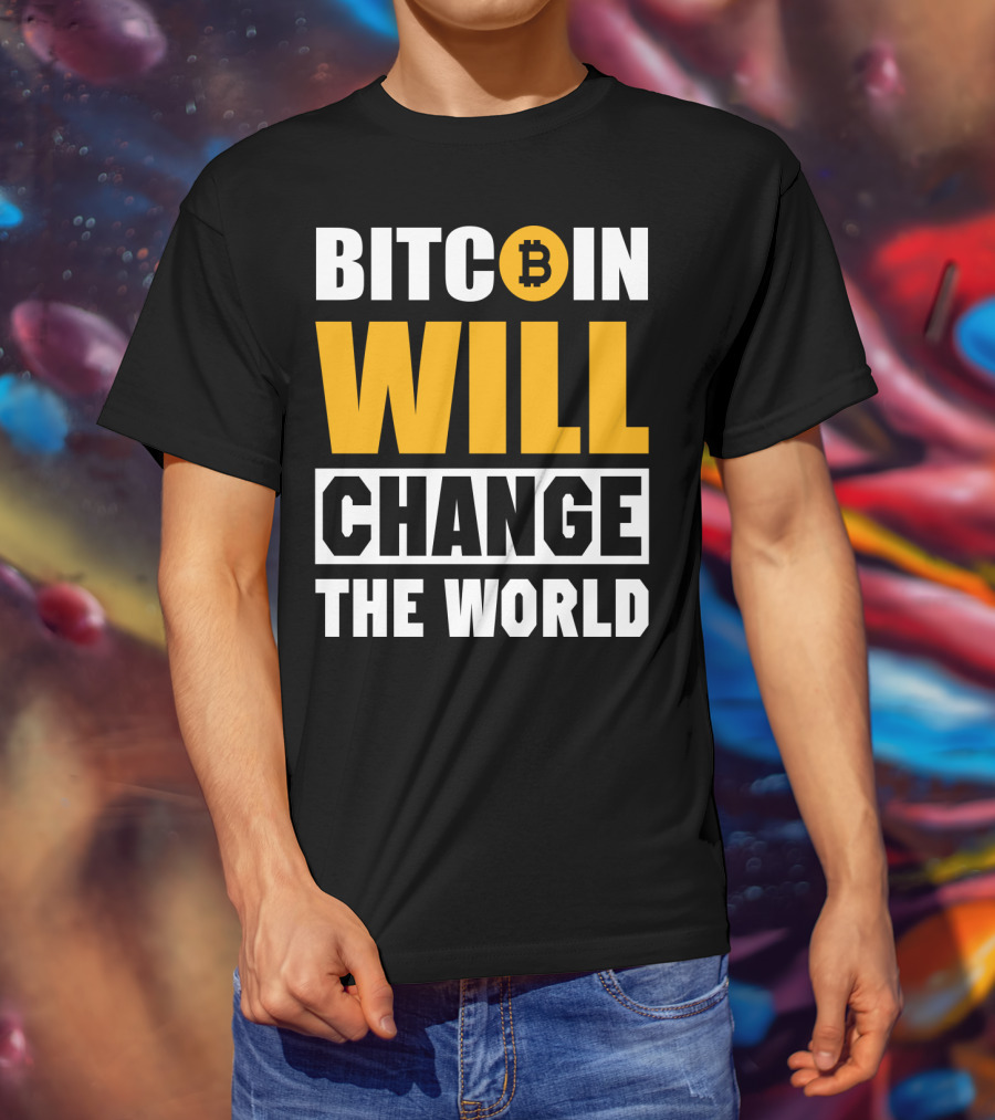Bitcoin Will Change The World T-Shirt