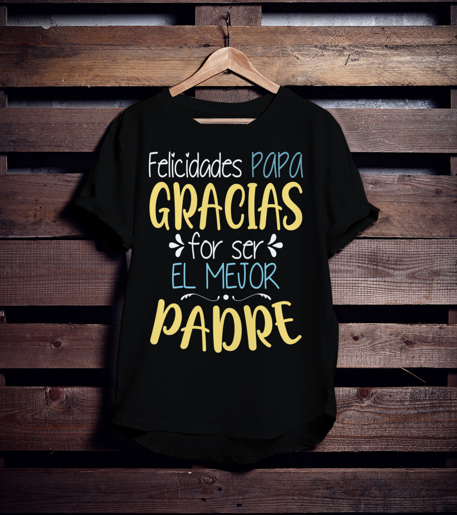 Felicidades Papa Gracias Por Ser El Mejor Padre T-Shirt