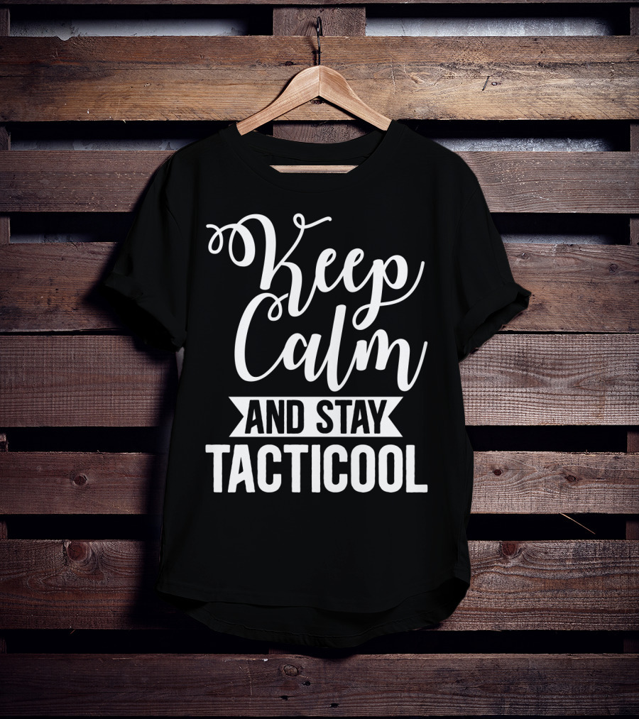 Keep Calm And Stay Tacticool T-Shirt