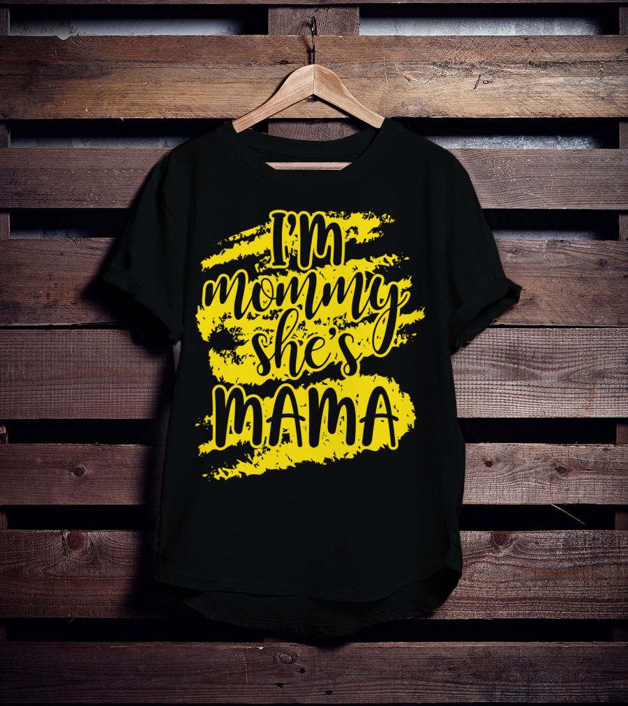 I'm Mommy She's Mama T-Shirt