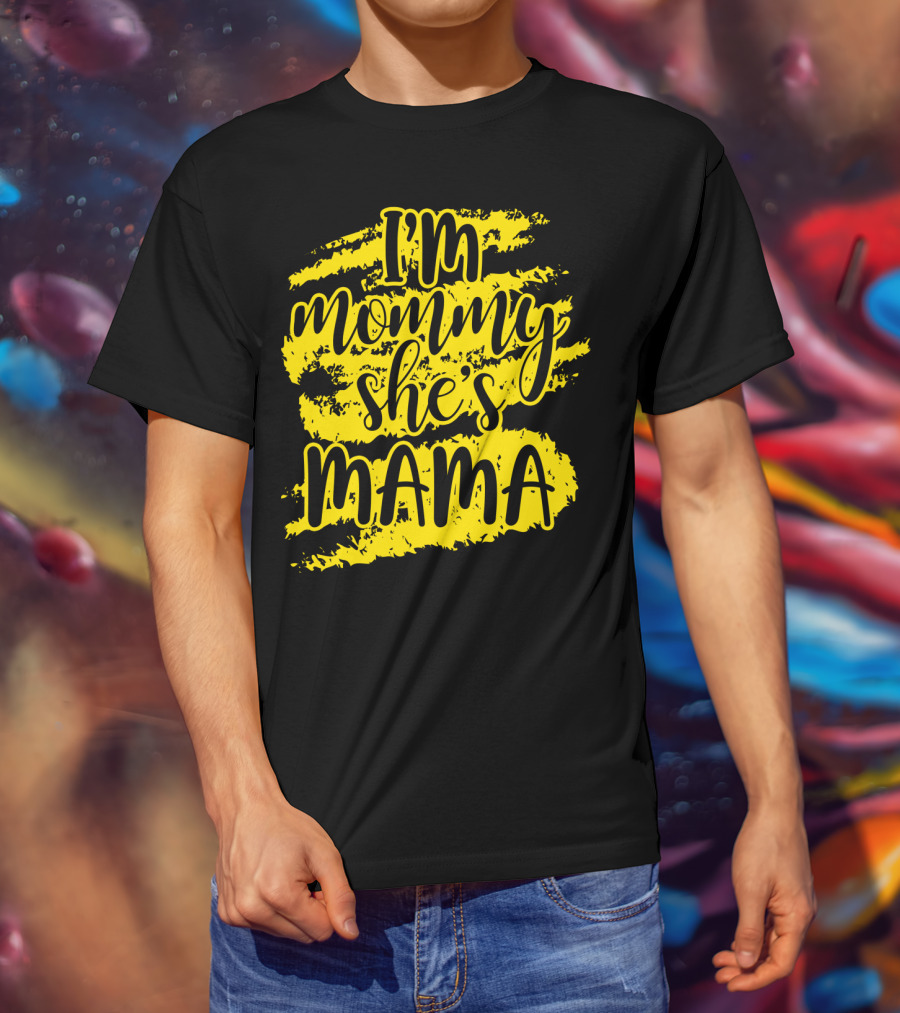 I'm Mommy She's Mama T-Shirt