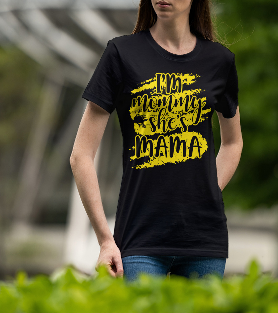 I'm Mommy She's Mama T-Shirt