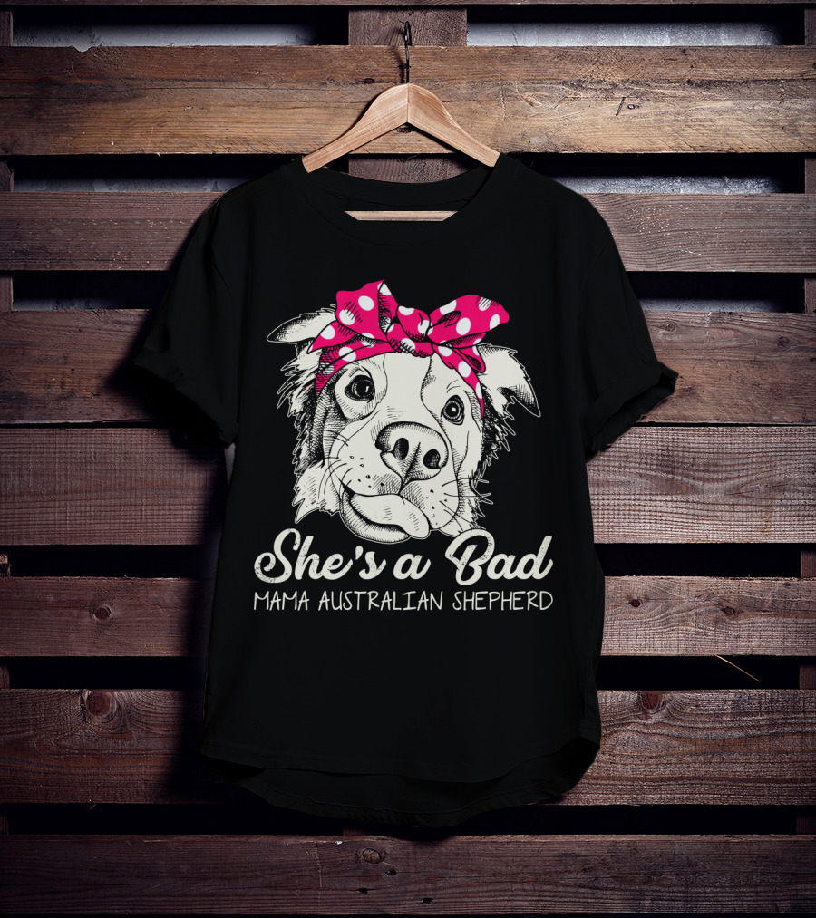 She's A Bad Mama Australian Shepherd T-Shirt