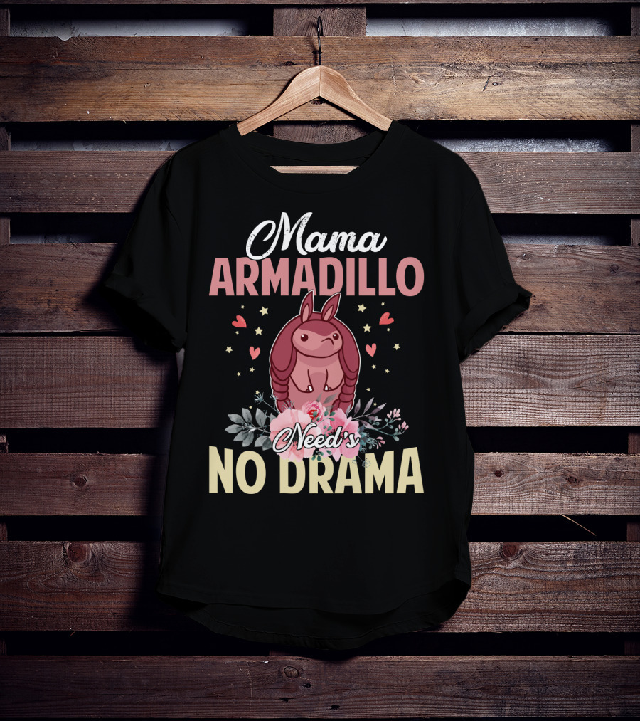 Mama Armadillo Need's No Drama Hearts And Flowers T-Shirt