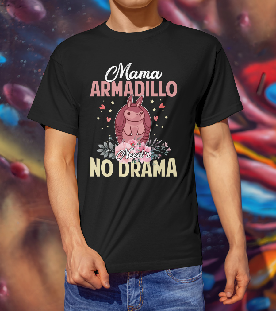 Mama Armadillo Need's No Drama Hearts And Flowers T-Shirt