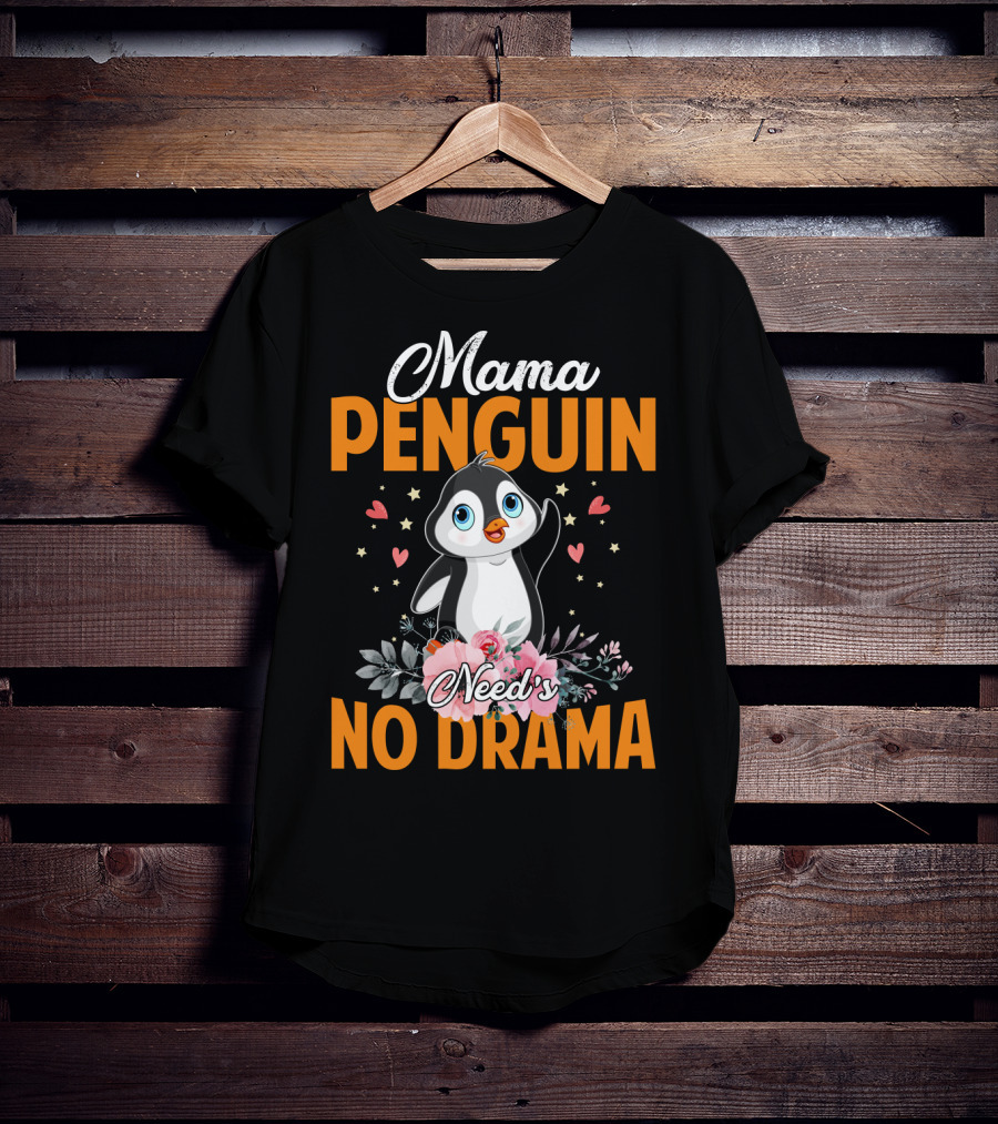 Mama Penguin Surrounded By Floral Hearts Needs No Drama T-Shirt