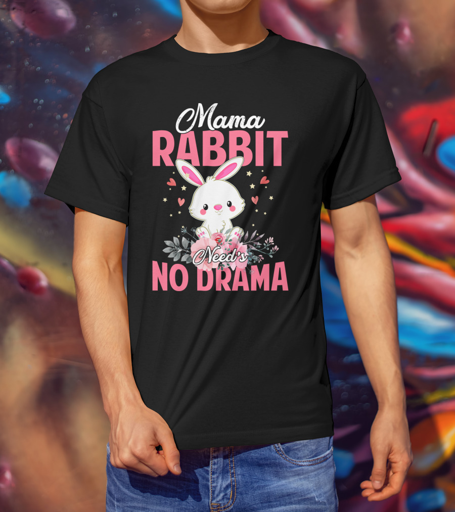 Mama Rabbit Needs No Drama Cute Rabbit Floral Hearts Stars T-Shirt