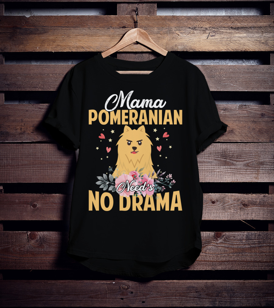 Mama Pomeranian Surrounded By Hearts And Flowers With No Drama T-Shirt