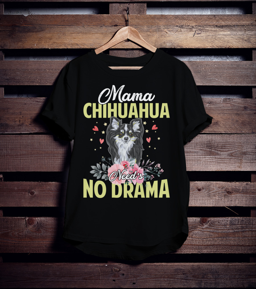 Mama Chihuahua Need's No Drama Hearts And Florals T-Shirt