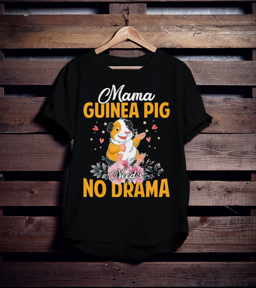 Mama Guinea Pig Need's No Drama Hearts Stars Flowers T-Shirt
