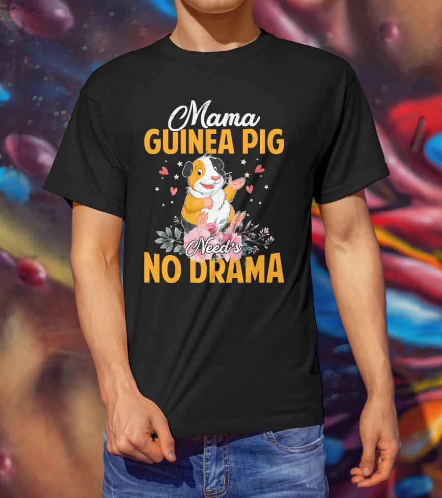 Mama Guinea Pig Need's No Drama Hearts Stars Flowers T-Shirt