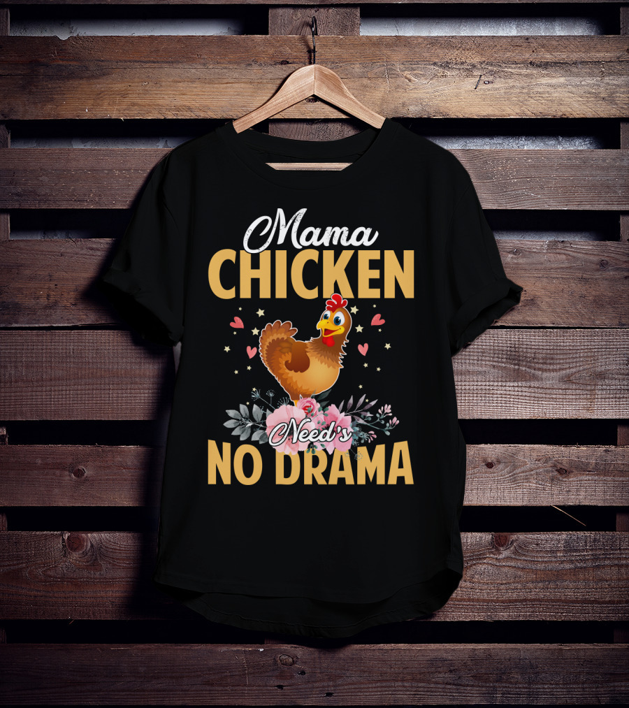 Mama Chicken Needs No Drama Surrounded By Hearts And Flowers T-Shirt