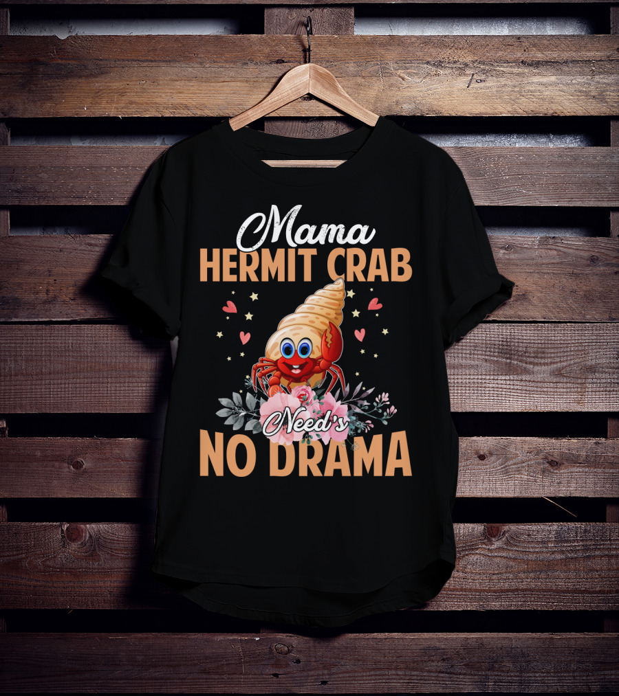 Mama Hermit Crab Need's No Drama Hearts Flowers T-Shirt
