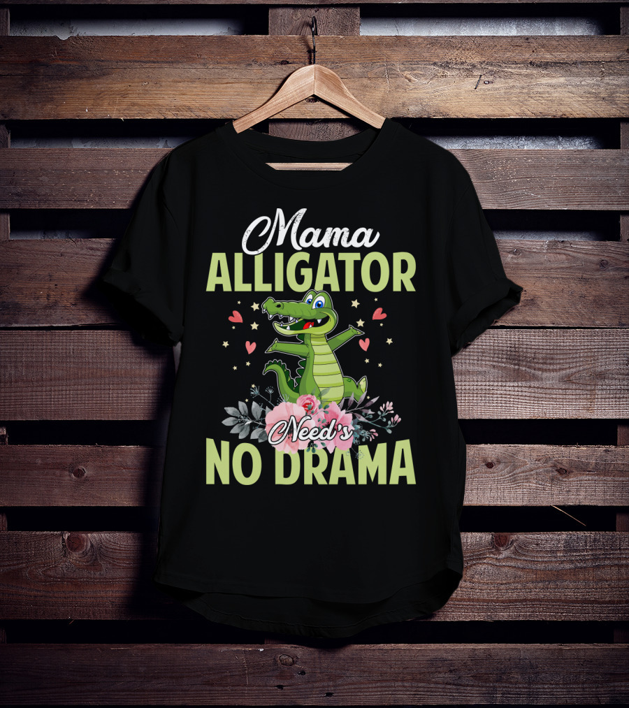 Mama Alligator Need's No Drama Hearts Flowers Cute T-Shirt