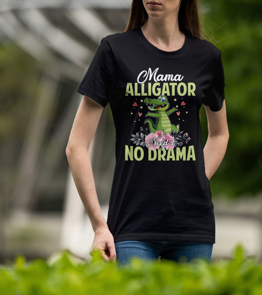 Mama Alligator Need's No Drama Hearts Flowers Cute T-Shirt