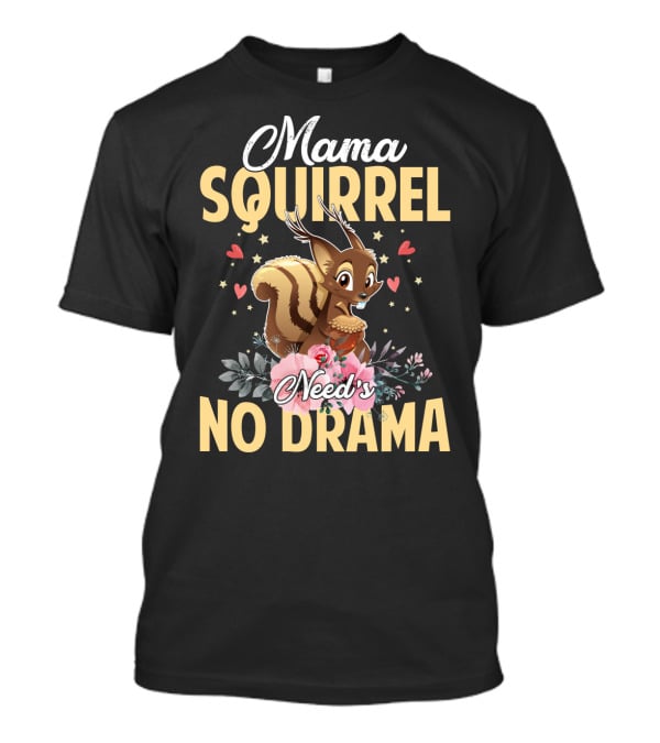 Mama Squirrel Need's No Drama Love Hearts Floral Cute T-Shirt