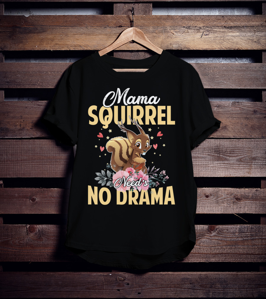 Mama Squirrel Need's No Drama Love Hearts Floral Cute T-Shirt