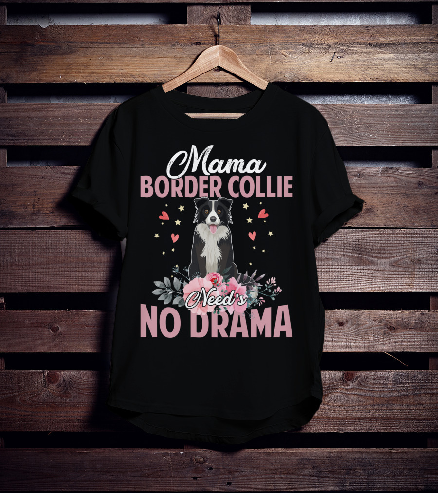 Mama Border Collie Need's No Drama Hearts Flowers T-Shirt