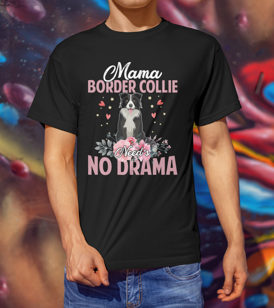 Mama Border Collie Need's No Drama Hearts Flowers T-Shirt