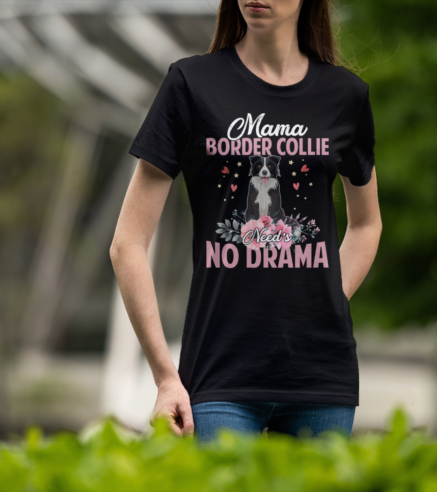 Mama Border Collie Need's No Drama Hearts Flowers T-Shirt