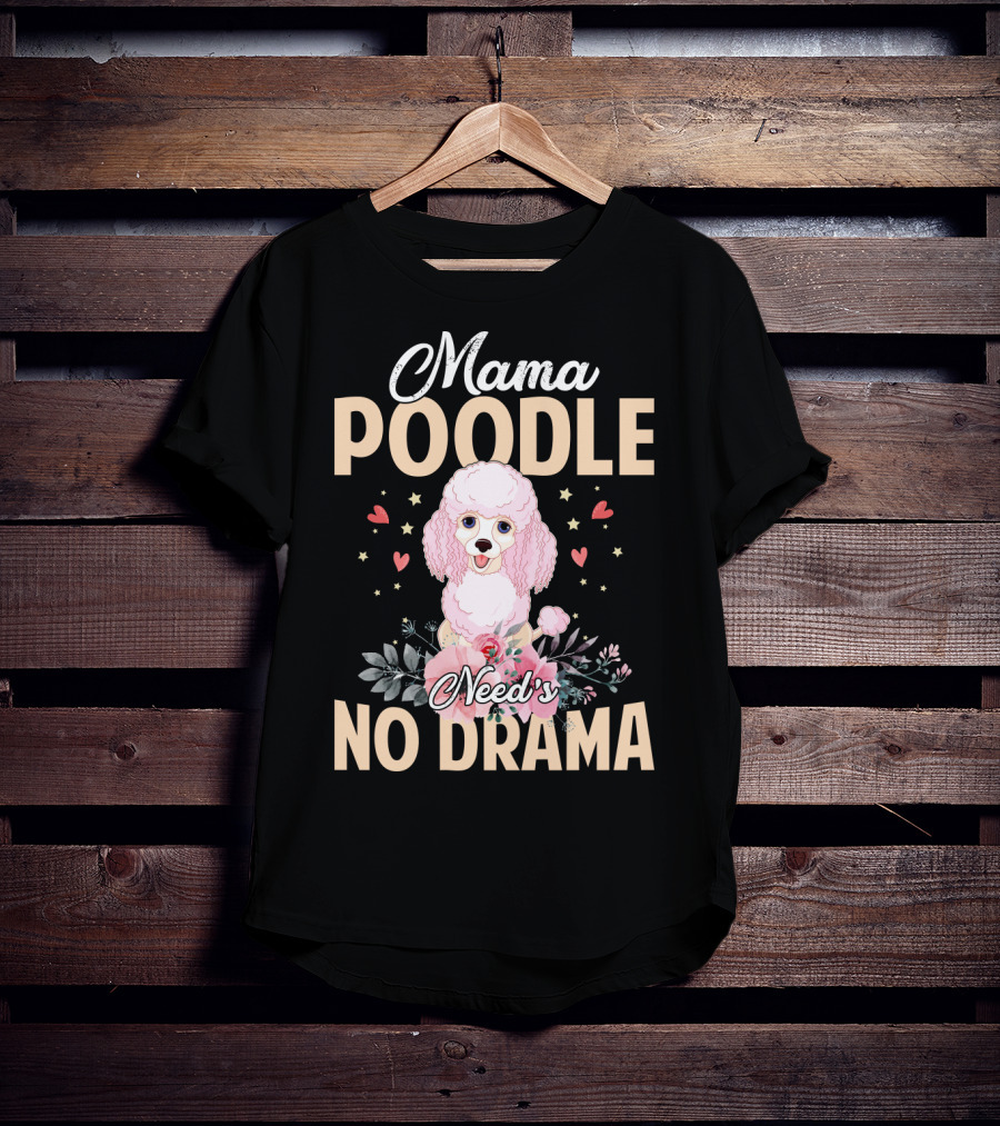 Mama Poodle Need's No Drama Hearts And Flowers T-Shirt