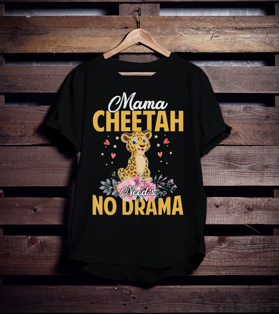 Mama Cheetah Need's No Drama Cute Cheetah Surrounded By Flowers And Hearts T-Shirt