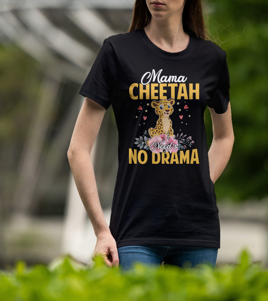 Mama Cheetah Need's No Drama Cute Cheetah Surrounded By Flowers And Hearts T-Shirt