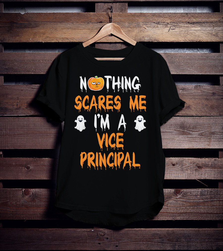 Nothing Scares Me I'm A Vice Principal T-Shirt