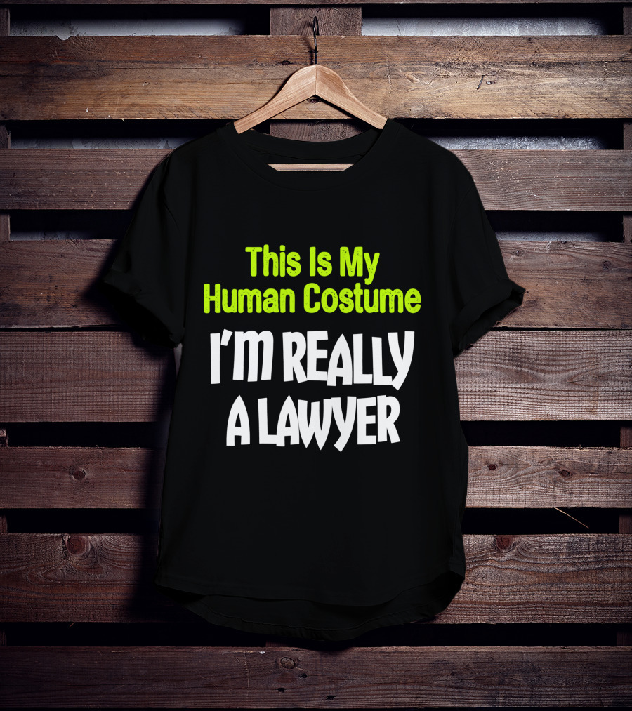 This Is My Human Costume I'm Really A Lawyer Fun Lawyer T-Shirt
