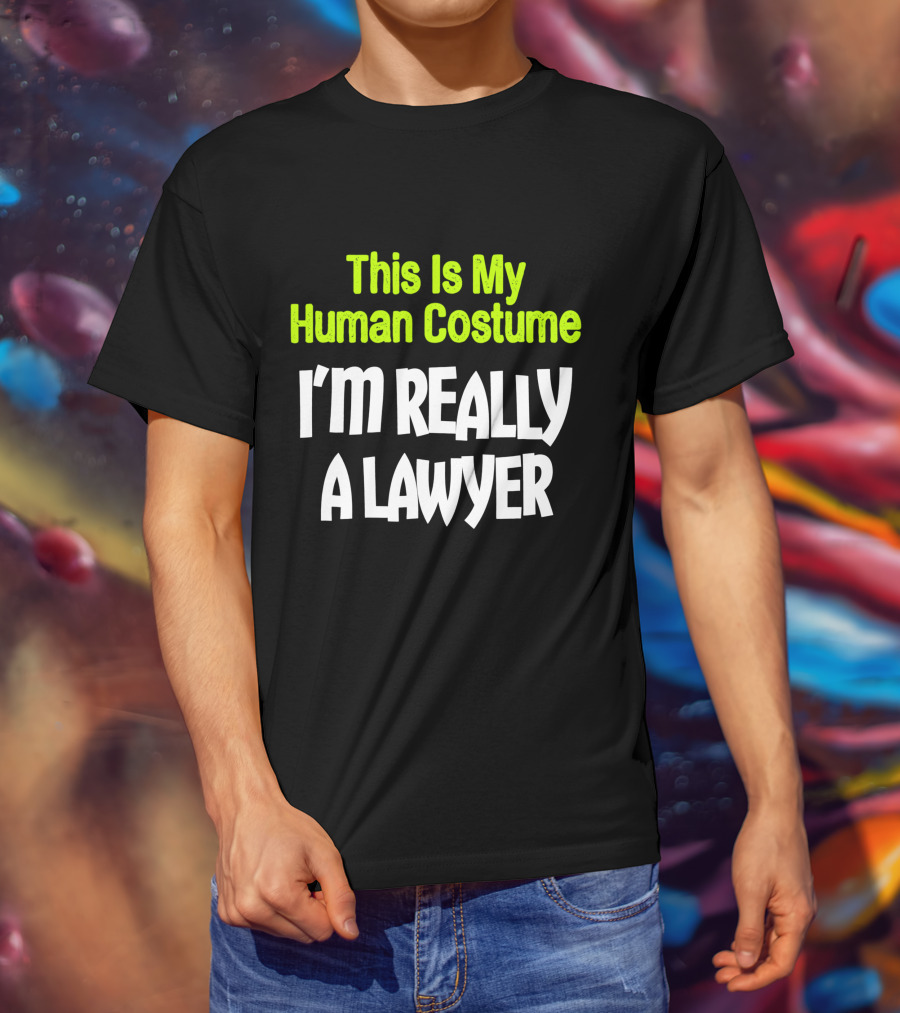This Is My Human Costume I'm Really A Lawyer Fun Lawyer T-Shirt