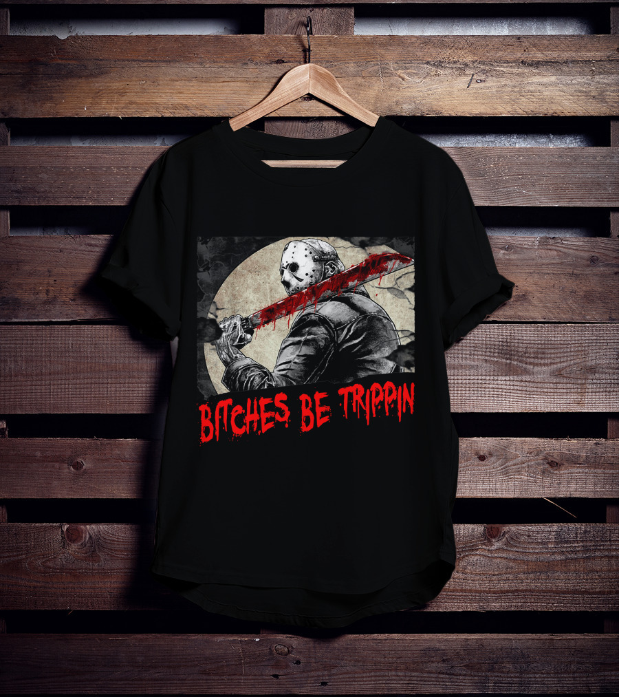 Bitches Be Trippin Halloween Horror Slasher Humor T-Shirt