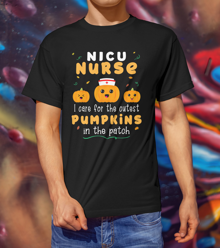 NICU Nurse I Care For The Cutest Pumpkins In The Patch T-Shirt