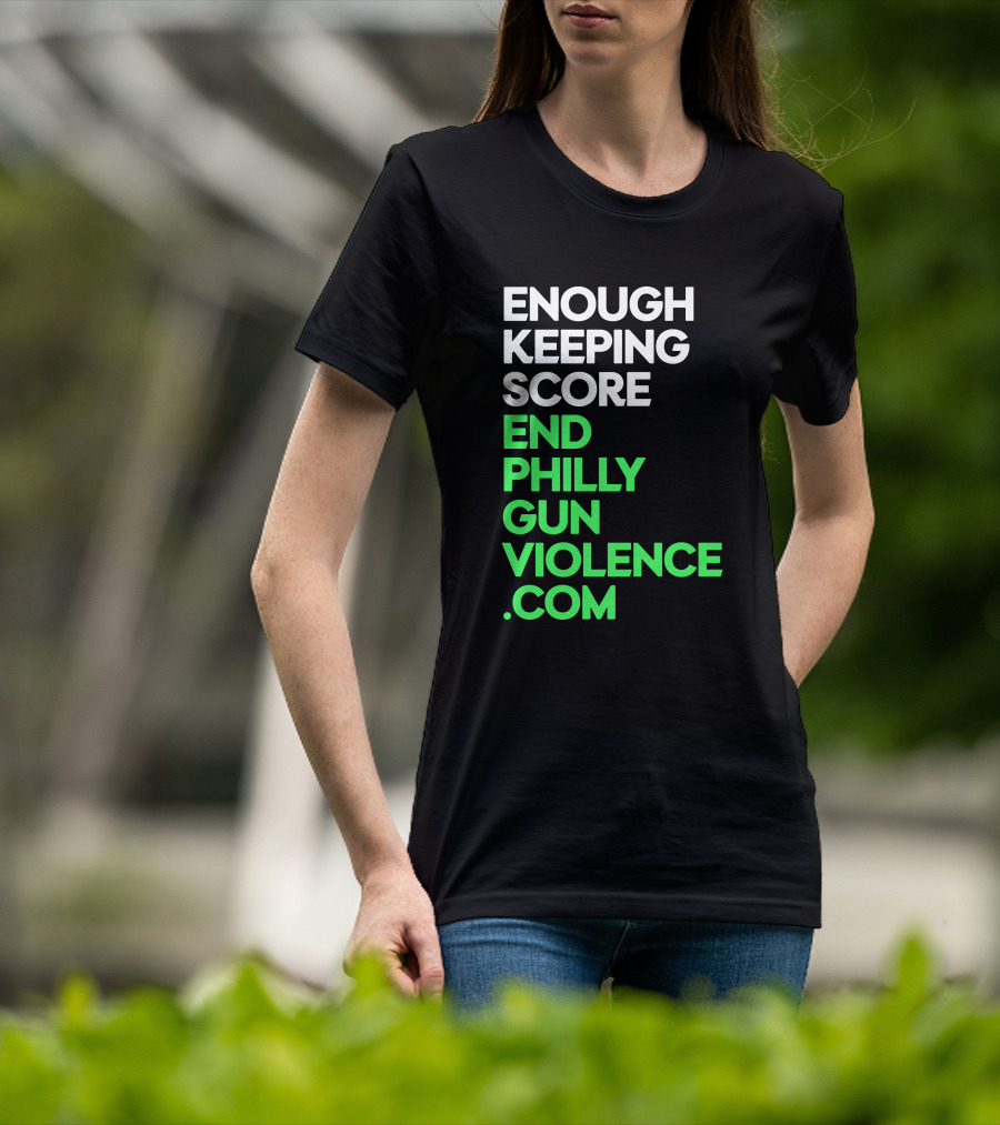 Enough Keeping Score End Philly Gun Violence .Com T-Shirt