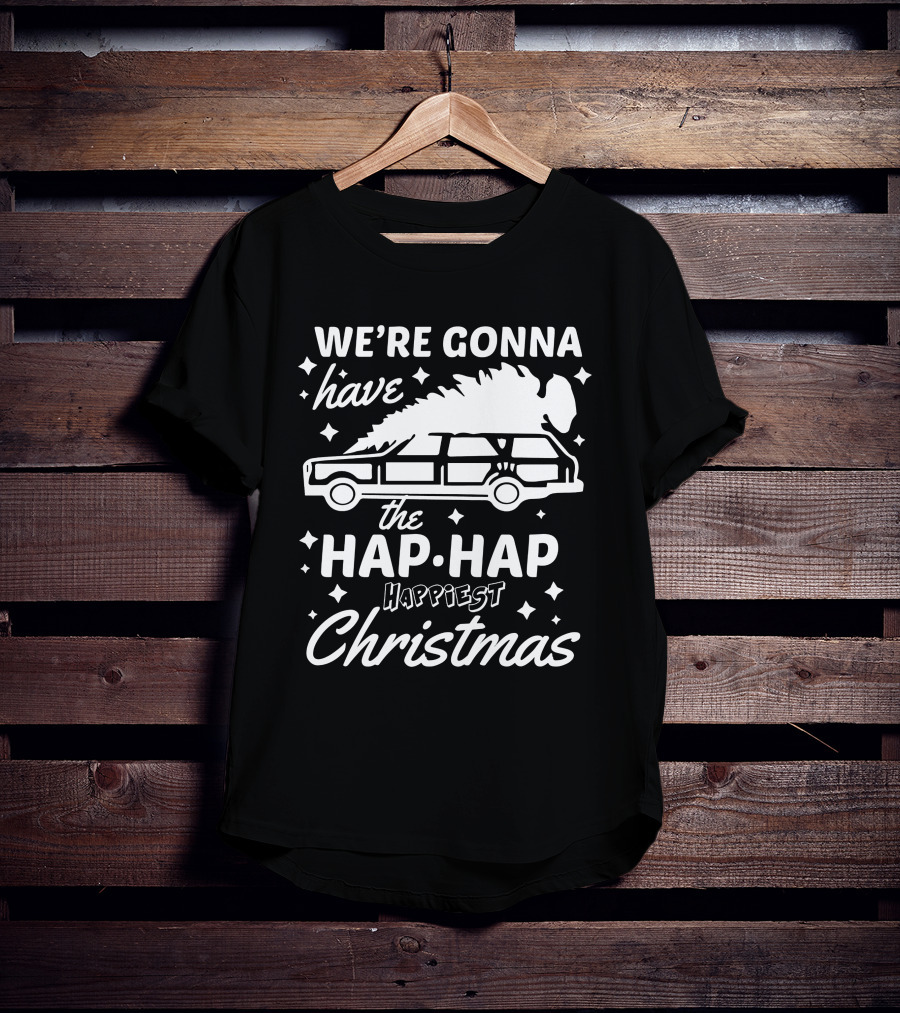 We're Gonna Have The Hap Hap Happiest Christmas Wagon T-Shirt