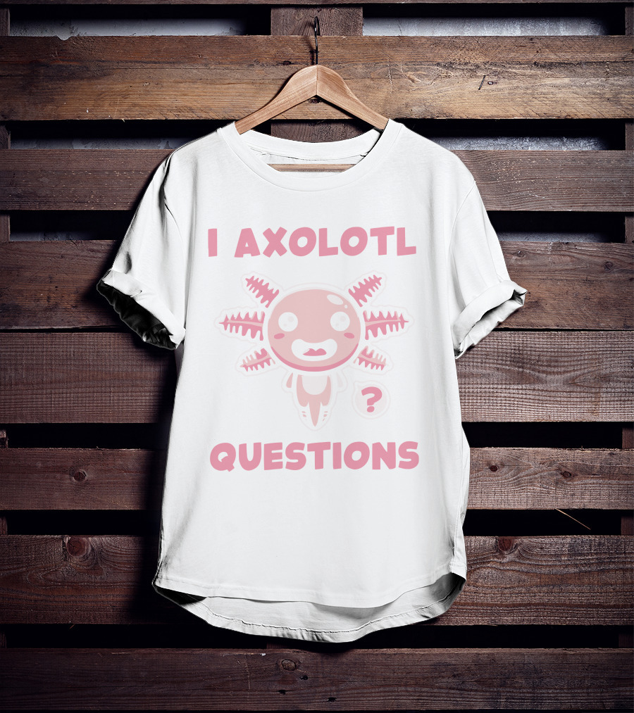 I Axolotl Questions Cute Cartoon Axolotl T-Shirt