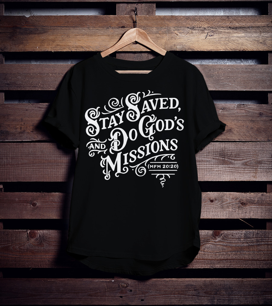 Stay Saved Do God's Missions MFM 20:20 T-Shirt
